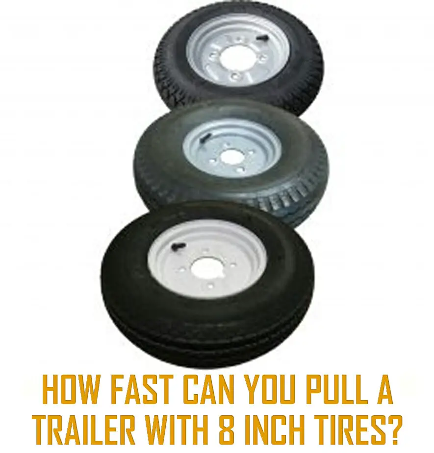 How fast can you pull a trailer with 8 inch tires?
