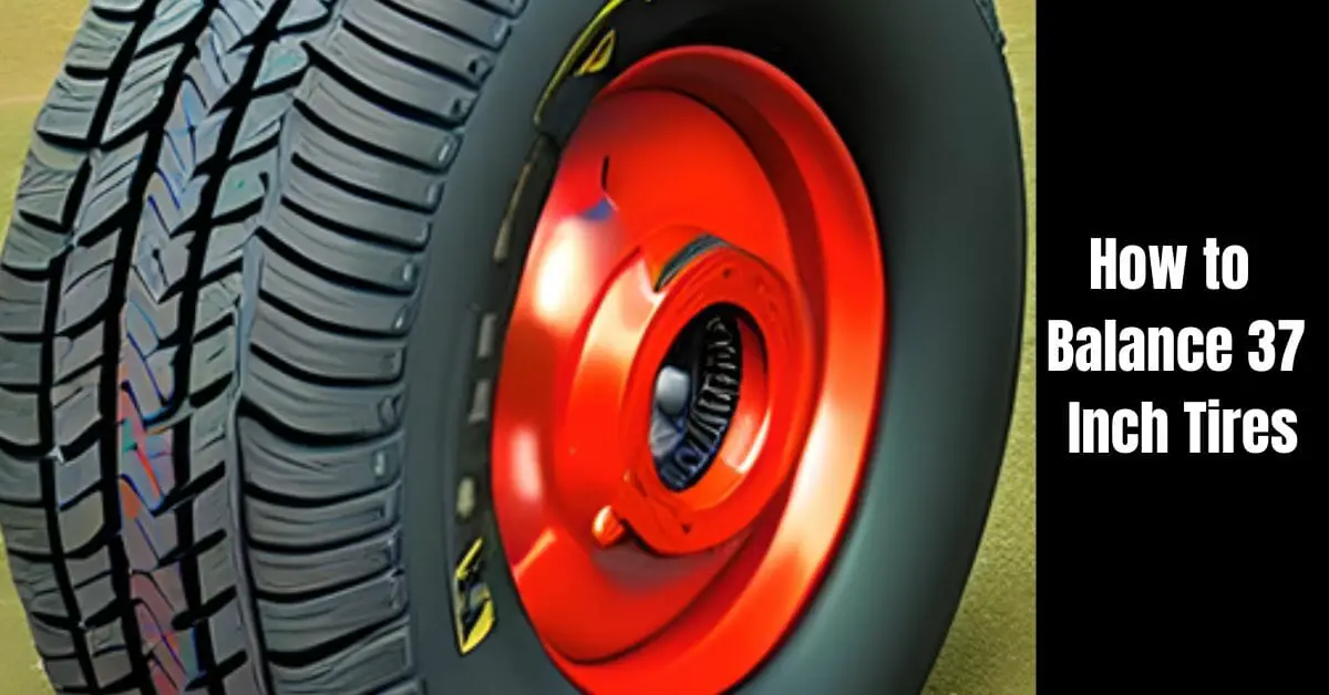 How To Balance 37 Inch Tires Tire Balancing Made Easy