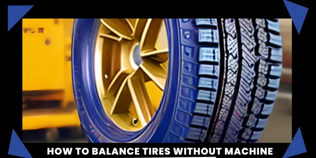 How to Balance Tires Without Machine