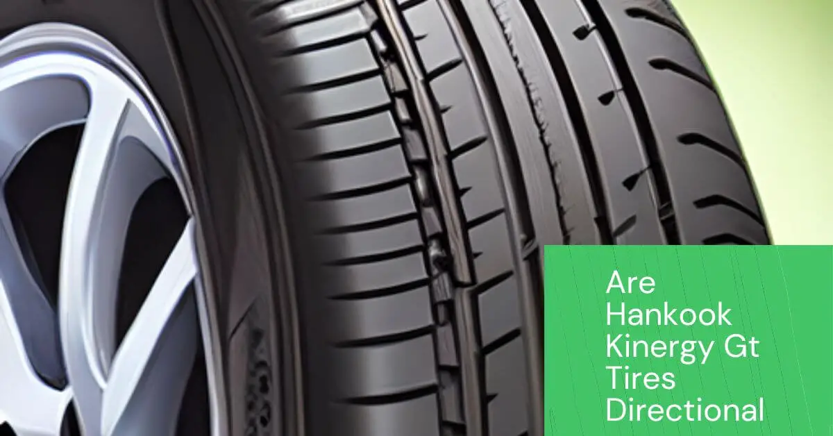 Are Hankook Kinergy Gt Tires Directional Pros & Cons